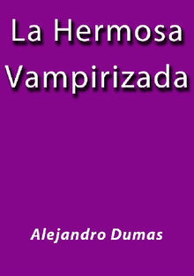 La hermosa vampirizada.  Alejandro Dumas