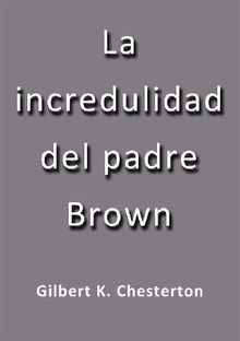 La incredulidad del padre Brown.  G. K. Chesterton