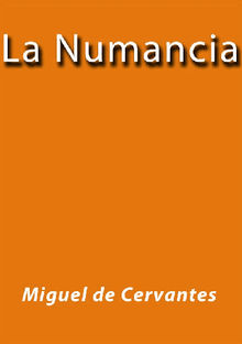 La Numancia.  MIGUEL DE CERVANTES