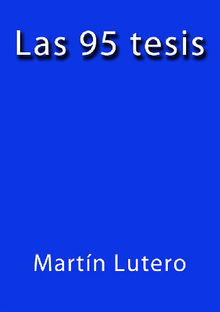 Las 95 tesis.  Martin Lutero