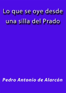 Lo que se oye desde una silla del prado.  Pedro Antonio de Alarcn