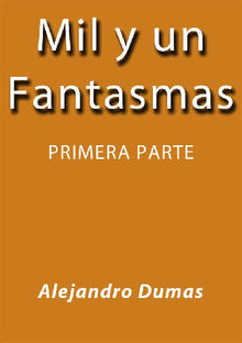 Mil y un fantasmas I.  Alejandro Dumas