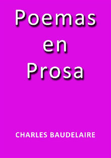 Poemas en Prosa.  Charles Baudelaire