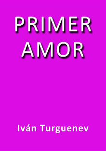 Primer Amor.  Ivn Turgunev