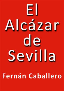 El Alcazar de Sevilla.  Fernn Caballero