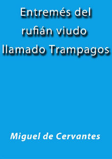 Entremes del rufian viudo llamado Trampagos.  MIGUEL DE CERVANTES