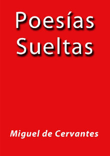 Poesas Sueltas.  MIGUEL DE CERVANTES