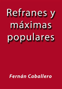 Refranes y mximas populares.  Fernn Caballero