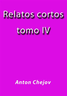 Relatos Cortos IV.  Antn Chjov