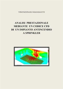 Analisi prestazionale mediante un codice CFD di un impianto antincendio a sprinkler.  Vincenzopaolo Maggialetti