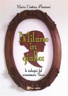 Milano in giallo: le indagini del commissario Tinon.  Maria Cristina Flumiani