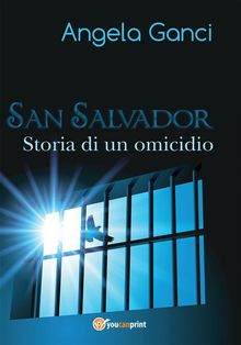 San Salvador. Storia di un omicidio.  Angela Ganci