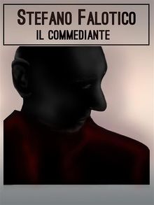 Il commediante.  Stefano Falotico