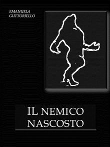 Il nemico nascosto.  Emanuela Guttoriello