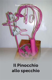 Il Pinocchio allo specchio.  Francesco Cardovino