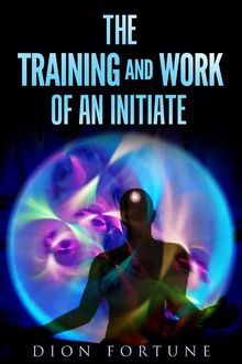 The training and work of an initiate.  Dion Fortune