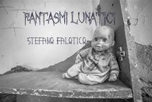 Fantasmi lunatici.  Stefano Falotico