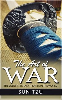 The Art Of War - The Oldest Military Treatise in the World.  Sun Tzu