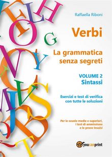 Verbi. La grammatica senza segreti. Volume 2. Sintassi.  Raffaella Riboni