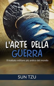 L'Arte della Guerra - Il trattato militare pi antico del mondo.  Sun Tzu