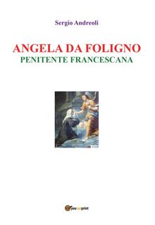 Angela da Foligno - Penitente francescana.  Sergio Andreoli