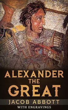 Alexander The Great.  Jacob Abbott