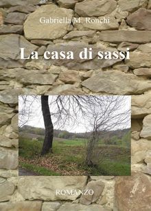 La casa di sassi.  Gabriella Marchi