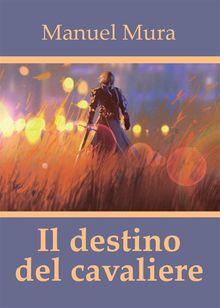 Il destino del cavaliere.  Manuel Mura