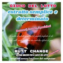 Gioco del lotto: estratto semplice e determinato.  butt change by mat marlin