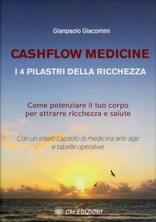 Cashflow Medicine - I 4 Pilastri della Ricchezza.  Gianpaolo Giacomini