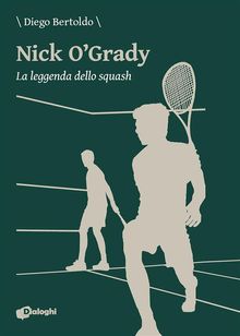 Nick O'Grady. La leggenda dello squash.  Diego Bertoldo