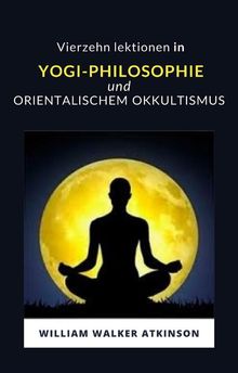 Vierzehn lektionen in yogi-philosophie und orientalischem okkultismus (bersetzt).  Ale. Mar. sas