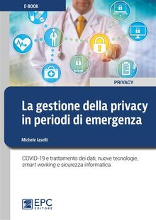 La gestione della privacy in periodi di emergenza.  Michele Iaselli