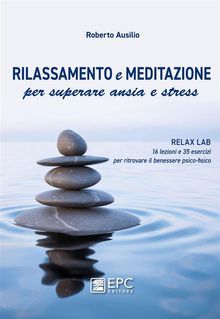 Meditazione e rilassamento per superare ansia e stress.  Roberto Ausilio