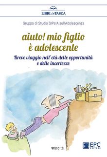 Aiuto! mio figlio  adolescente.  Gruppo di Studio SIPsIA sull'adolescenza