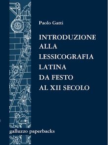 Introduzione alla lessicografia latina da Festo al XII secolo.  Paolo Gatti