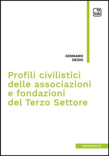 Profili civilistici delle associazioni e fondazioni del Terzo Settore.  Gennaro Dezio