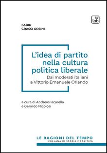 Lidea di partito nella cultura politica liberale.  Fabio Grassi Orsini