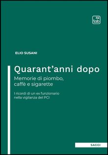 Quarant'anni dopo. Memorie di piombo, caff e sigarette.  Elio Susani