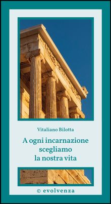 A ogni incarnazione scegliamo la nostra vita.  Bilotta Vitaliano