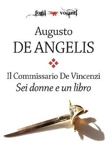 Il Commissario De Vincenzi. Sei donne e un libro.  Augusto De Angelis