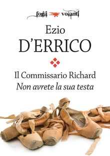 Il Commissario Richard. Non avrete la sua testa.  Ezio D'Errico