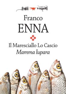 Il Maresciallo Lo Cascio. Mamma Lupara.  Franco Enna