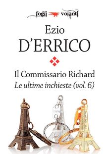 Il commissario Richard. Le ultime inchieste vol. 6.  Ezio D'Errico