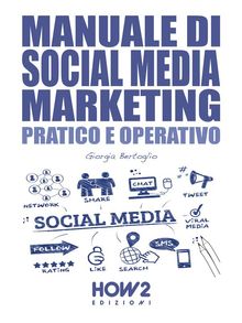 MANUALE DI SOCIAL MEDIA MARKETING. Pratico e Operativo.  Giorgia Bertoglio