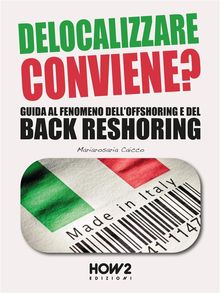 DELOCALIZZARE CONVIENE? Guida al fenomeno dell'Offshoring e del Back Reshoring.  Mariarosaria Caicco