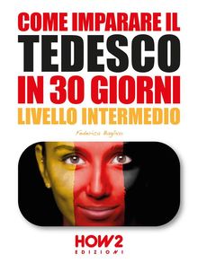 COME IMPARARE IL TEDESCO IN 30 GIORNI (Seconda Parte).  Federica Baglivo