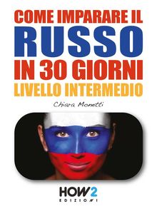 COME IMPARARE IL RUSSO IN 30 GIORNI (Seconda Parte).  Chiara Monetti