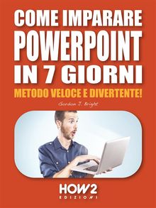 Come Imparare PowerPoint in 7 Giorni.  Gordon J. Bright