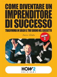 Come Diventare un Imprenditore di Successo (Volume II).  Dario Abate